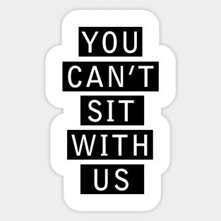 Mean Girls | You Can't Sit With Us Sticker